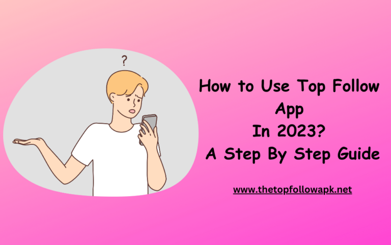 How to Use Top Follow App In 2023? A Step By Step Guide